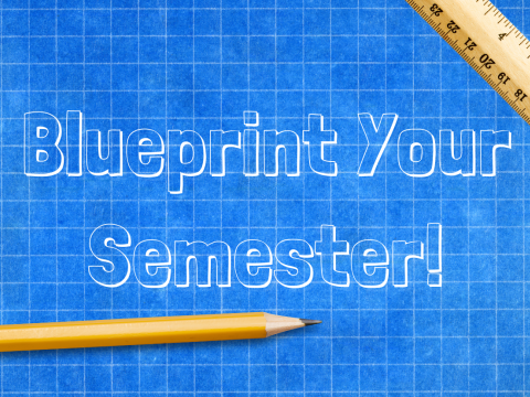 Blueprint your semester!